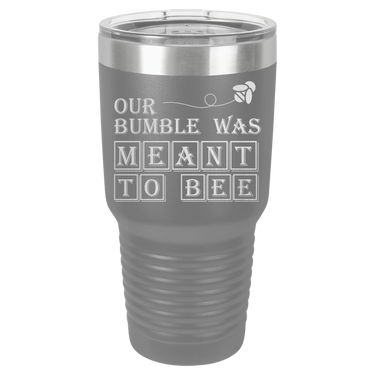 Our Bumble Was Meant to Bee Tumbler